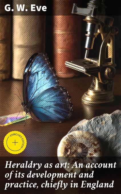 Heraldry as art: An account of its development and practice, chiefly in England