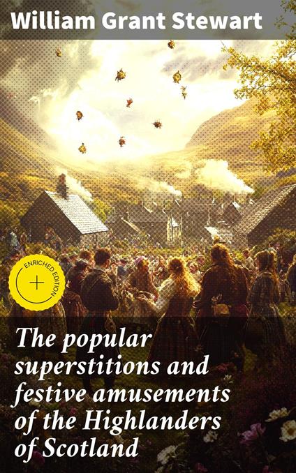 The popular superstitions and festive amusements of the Highlanders of Scotland