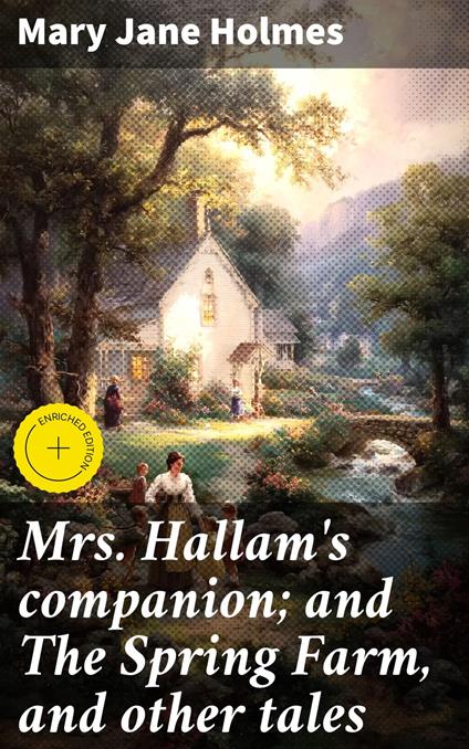 Mrs. Hallam's companion; and The Spring Farm, and other tales
