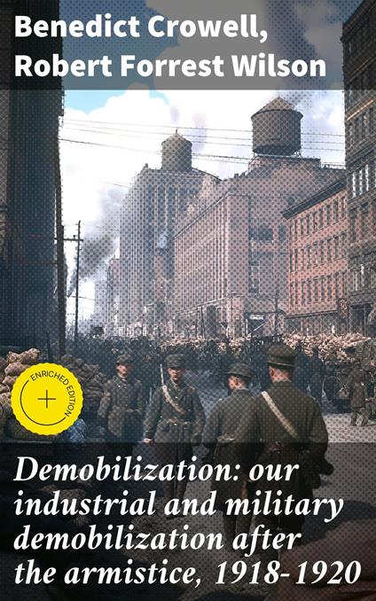 Demobilization: our industrial and military demobilization after the armistice, 1918-1920