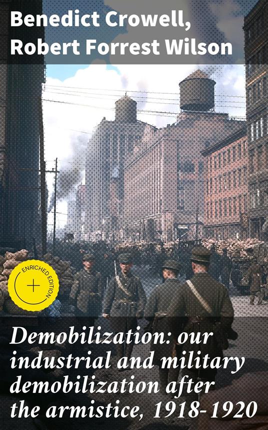 Demobilization: our industrial and military demobilization after the armistice, 1918-1920