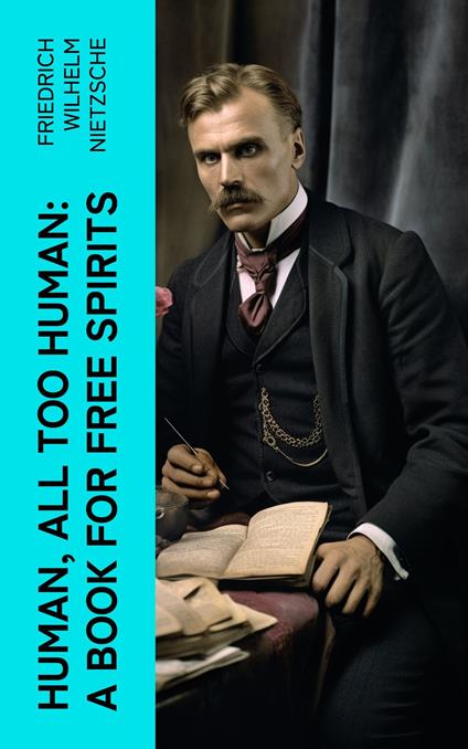 Human, All Too Human: A Book for Free Spirits