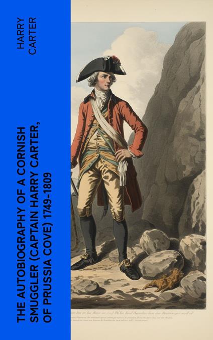 The Autobiography of a Cornish Smuggler (Captain Harry Carter, of Prussia Cove) 1749-1809
