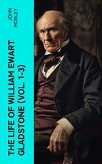 The Life of William Ewart Gladstone (Vol. 1-3)