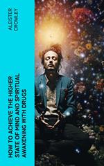 How to Achieve the Higher State of Mind and Spiritual Awakening With Drugs
