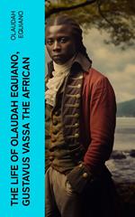 The Life of Olaudah Equiano, Gustavus Vassa the African