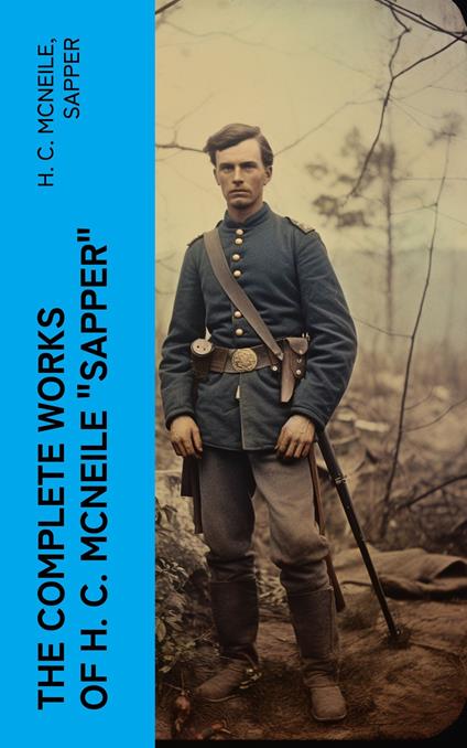 The Complete Works of H. C. McNeile "Sapper"