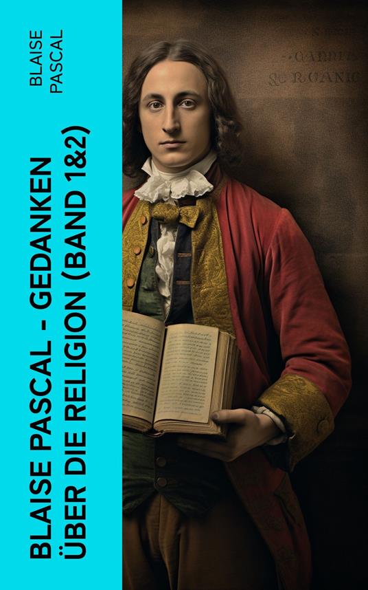 Blaise Pascal - Gedanken über die Religion (Band 1&2)