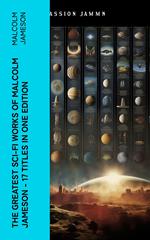 The Greatest Sci-Fi Works of Malcolm Jameson – 17 Titles in One Edition