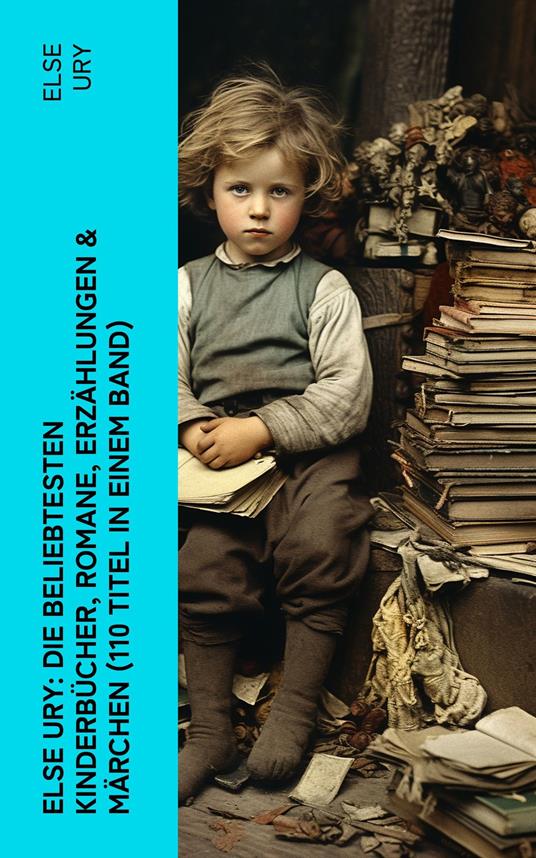 Else Ury: Die beliebtesten Kinderbücher, Romane, Erzählungen & Märchen (110 Titel in einem Band) - Else Ury - ebook