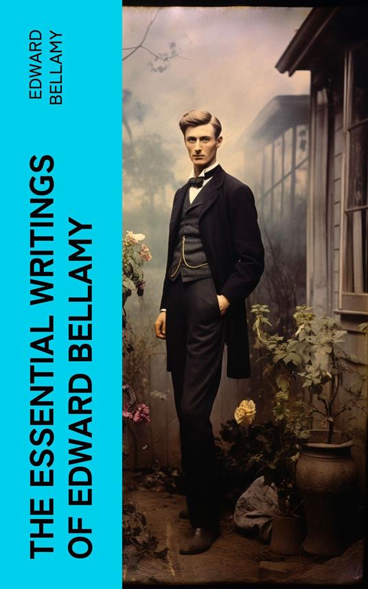 The Essential Writings of Edward Bellamy