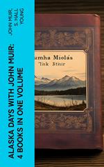 Alaska Days with John Muir: 4 Books in One Volume