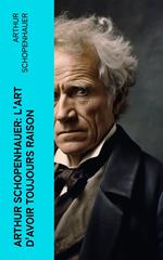 Arthur Schopenhauer: L'Art d'avoir toujours raison