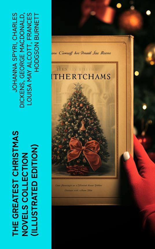 The Greatest Christmas Novels Collection (Illustrated Edition) - Louisa May Alcott,Frances Browne,Charles Dickens,Wiggin Kate Douglas - ebook