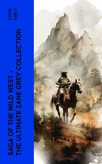 Saga of the Wild West – The Ultimate Zane Grey Collection