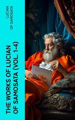 The Works of Lucian of Samosata (Vol. 1-4)
