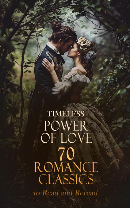 Timeless Power of Love: 70 Romance Classics to Read and Reread