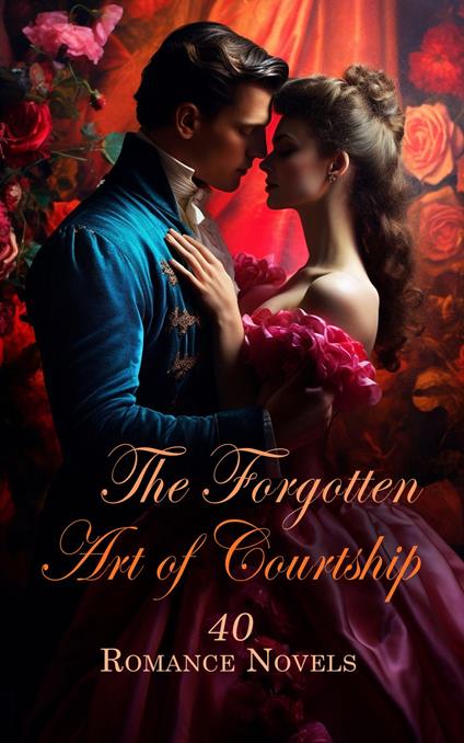 The Forgotten Art of Courtship: 40 Romance Novels