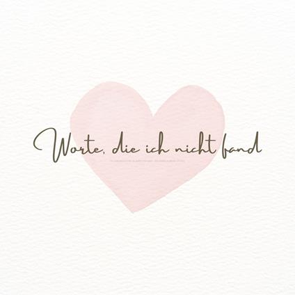 Worte, die ich nicht fand: Ein Liebesbekenntnis an meine Partnerin