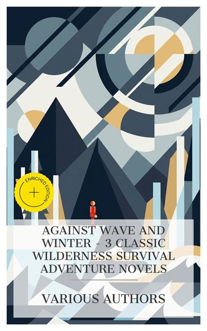 Against Wave and Winter - 3 Classic Wilderness Survival Adventure Novels