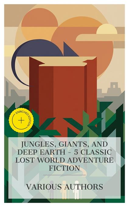 Jungles, Giants, and Deep Earth - 5 Classic Lost World Adventure Fiction