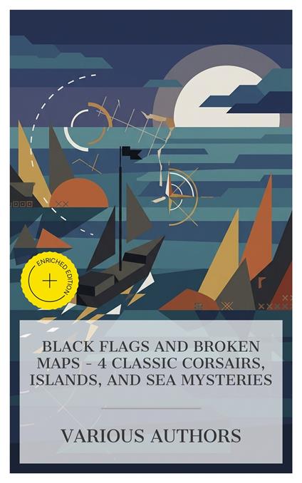 Black Flags and Broken Maps - 4 Classic Corsairs, Islands, and Sea Mysteries