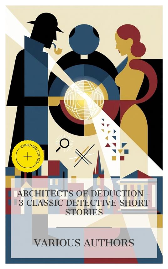 Architects of Deduction – 3 Classic Detective Short Stories