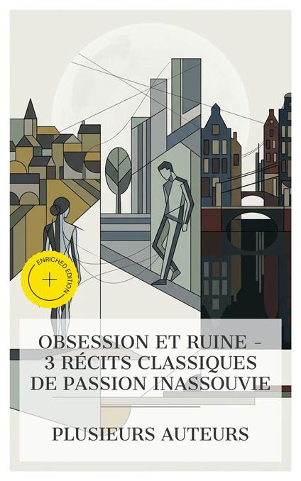 Obsession et Ruine – 3 Récits Classiques de Passion Inassouvie
