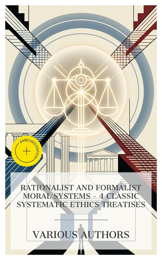 Rationalist and Formalist Moral Systems – 4 Classic Systematic Ethics Treatises