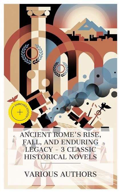 Ancient Rome's Rise, Fall, and Enduring Legacy – 3 Classic Historical Novels
