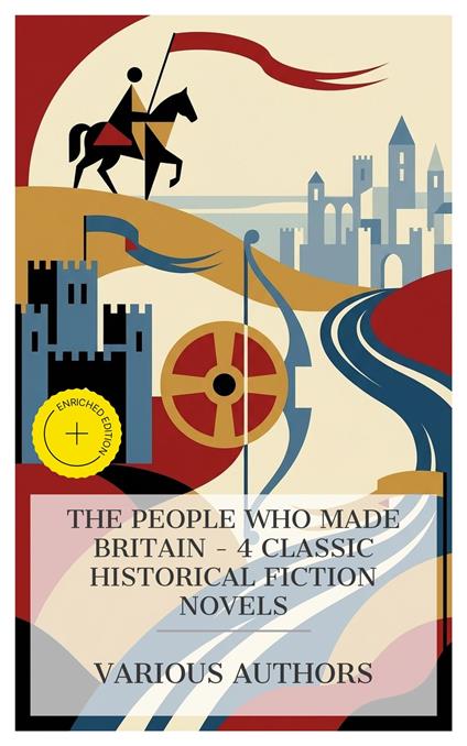 The People Who Made Britain – 4 Classic Historical Fiction Novels