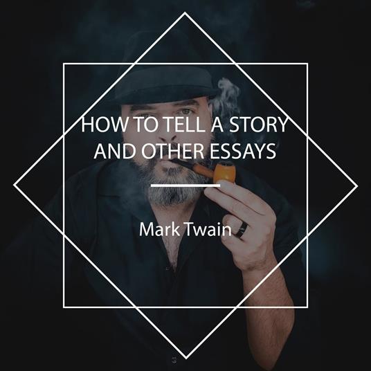 How To Tell A Story, and Other Essays