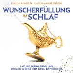 Wunscherfüllung im Schlaf: Einschlafmeditation für Manifestation