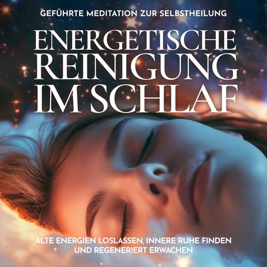 Energetische Reinigung im Schlaf - Geführte Meditation zur Selbstheilung