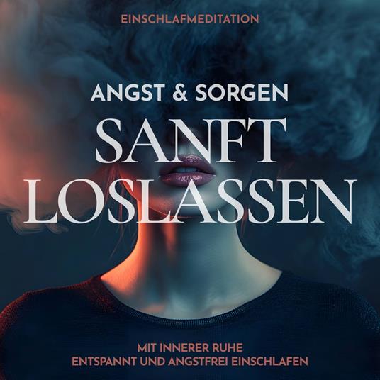 Einschlafmeditation: Angst & Sorgen sanft loslassen