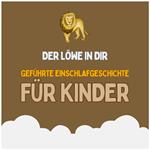 Der Löwe in dir - Geführte Einschlafgeschichte für Kinder - Fantasiereise für Kinder zum Einschlafen