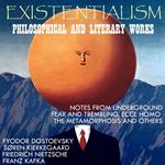 Existentialism: Philosophical and Literary Works