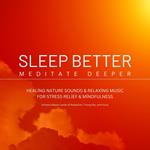 Sleep Better, Meditate Deeper: Healing Nature Sounds & Relaxing Music for Stress Relief & Mindfulness