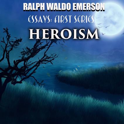 Essays: First Series. Heroism