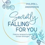 Secretly Falling For You - Falsche Versprechungen, Echtes Verlangen