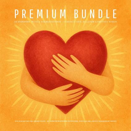 Premium Bundle: Ho'oponopono, Metta & Herzmeditationen – Liebevolle Güte, Heilstrom & Positives Denken