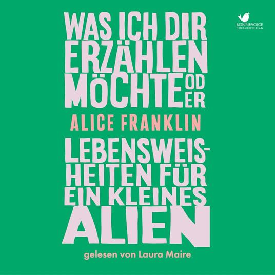 Was ich dir erzählen möchte oder Lebensweisheiten für ein kleines Alien