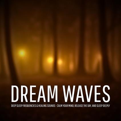 Dream Waves – Deep Sleep Frequencies & Healing Sounds