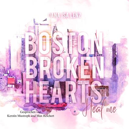 Boston Broken Hearts: Heal me (Boston-Broken-Hearts-Reihe 3)