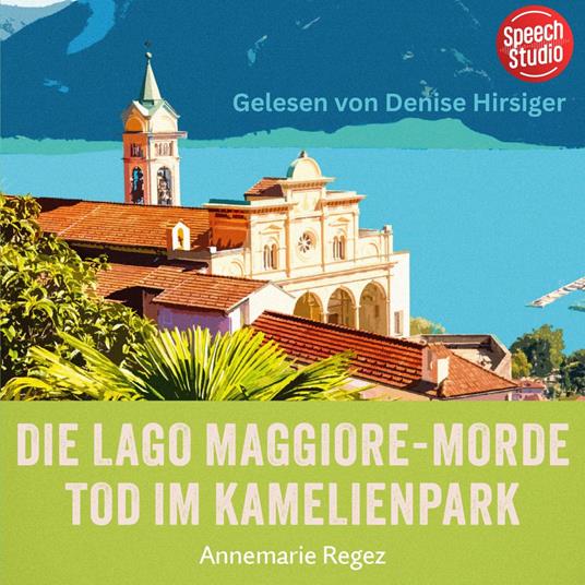 Die Lago Maggiore-Morde: Tod im Kamelienpark (Commissaria Casanova 2)