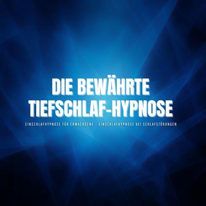 Die bewährte Tiefschlaf-Hypnose – Einschlafhypnose für Erwachsene – Einschlafhypnose bei Schlafstörungen