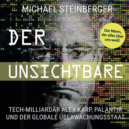 Der Unsichtbare: Tech-Milliardär Alex Karp, Palantir und der globale Überwachungsstaat (The Philosopher in the Valley)