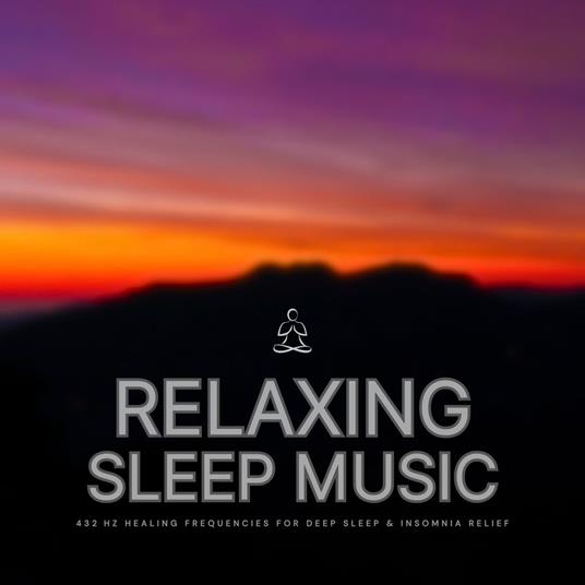Relaxing Sleep Music – 432 Hz Healing Frequencies for Deep Sleep & Insomnia Relief