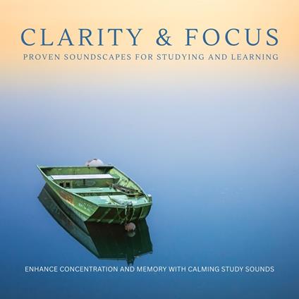 Clarity & Focus: Proven Soundscapes For Studying And Learning