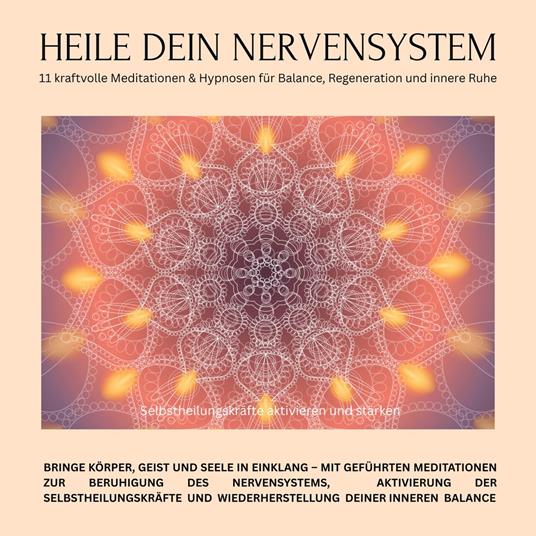 Heile dein Nervensystem – Selbstheilungskra¨fte aktivieren und sta¨rken – 11 kraftvolle Meditationen & Hypnosen für Balance, Regeneration und innere Ruhe